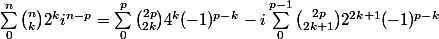 \sum_0^n {n \choose k} 2^k i^{n - p} = \sum_0^p {2p \choose 2k} 4^k (-1)^{p - k} - i \sum_0^{p - 1} {2p \choose 2k + 1} 2^{2k + 1} (-1)^{p - k}